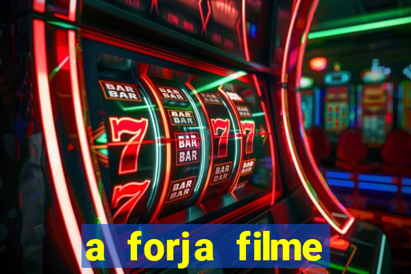 a forja filme completo dublado topflix